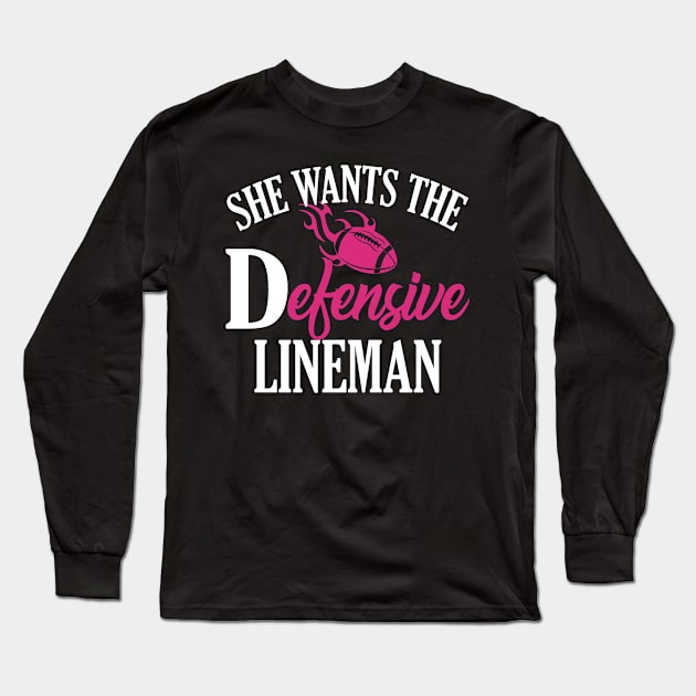 She Wants The Defensive Lineman Long Sleeve T-Shirt by SoCoolDesigns